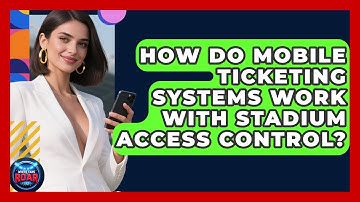 How Do Mobile Ticketing Systems Work With Stadium Access Control? - Where the Fans Roar