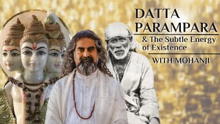 Datta Parampara & the Subtle Energy of Existence | Mohanji Interview