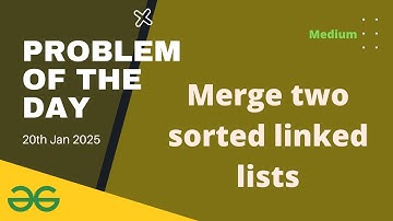 Merge two sorted linked lists gfg potd today GeeksforGeeks POTD 20th January 2025 | lets practice