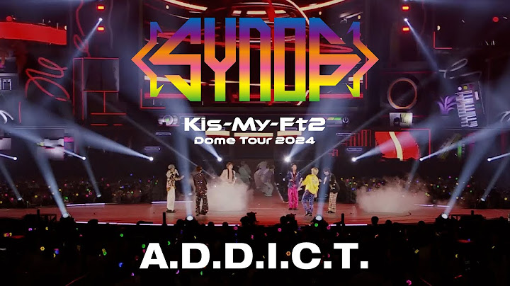 「A.D.D.I.C.T.」from Kis-My-Ft2 Dome Tour 2024 Synopsis