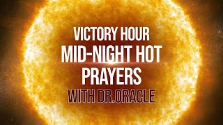 VICTORY HOUR - MIDNIGHT PRAYER || DR. ORACLE.