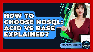 How To Choose NoSQL: ACID Vs BASE Explained? - Server Logic Simplified