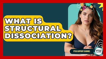 What Is Structural Dissociation? - PTSD Support Channel
