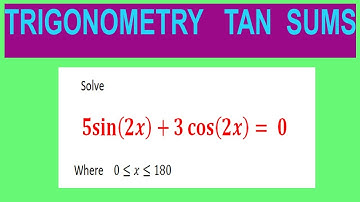 Trigonometric  equations      Solve    5sin⁡〖(2x)+3 cos⁡(2x) 〗= 0     Where    0≤x≤180