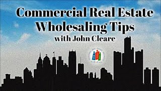 John Cleare Expert on How to Wholesale Commercial Real Estate Deals - A toZ on How to Do the Deals