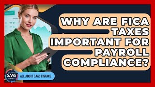 Why Are FICA Taxes Important For Payroll Compliance? - All About SaaS Finance