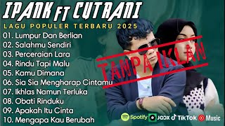 Download Lagu IPANK FT CUT RANI FULL ALBUM | PERCERAIAN LARA | SALAHMU SENDIRI || LAGU POP MELAYU TERBARU 2025 MP3 Download Lagu IPANK FT CUT RANI FULL ALBUM | PERCERAIAN LARA | SALAHMU SENDIRI || LAGU POP MELAYU TERBARU 2025 MP3