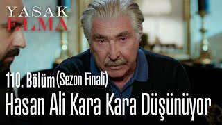 Hasan Ali kara kara düşünüyor - Yasak Elma 110. Bölüm