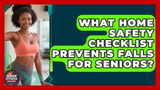 What Home Safety Checklist Prevents Falls For Seniors - Senior Fitness Simplified