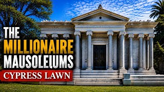 The Millionaire Mausoleums of Cypress Lawn | Hidden Stories of the Elite