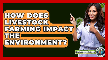 How Does Livestock Farming Impact The Environment? - Earth Science Answers