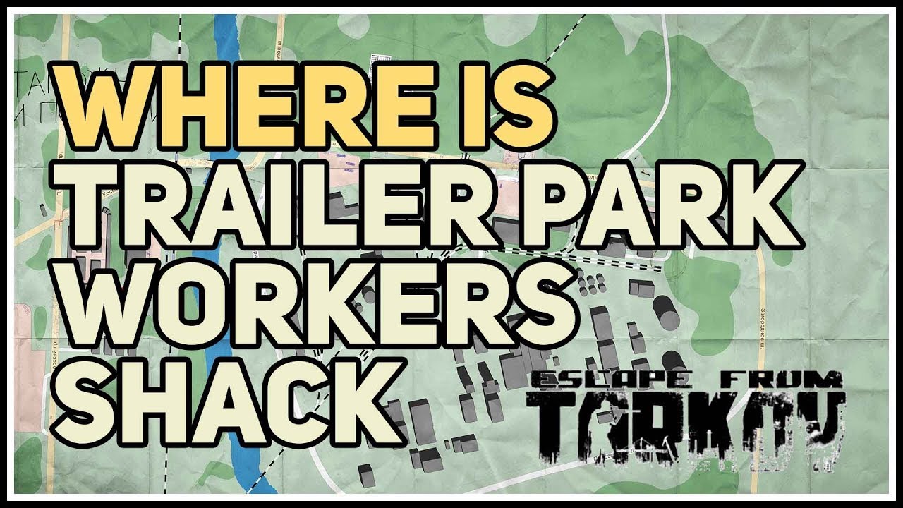 escape from tarkov maps customs trailer park workers shack