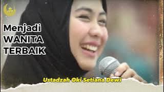 Menjadi WANITA TERBAIK MENURUT ISLAM - Ustadzah Oki Setiana Dewi #pengajian #dakwah #yearofyou