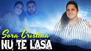 NU TE LASA - SORA CRISTINA