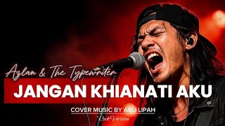 JANGAN KHIANATI AKU - AZLAN & THE TYPEWRITER - Cover Rock Terbaik 2026 | Full Emosi & Powerful Vocal