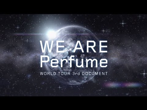 Perfume 「WE ARE Perfume -WORLD TOUR 3rd DOCUMENT」 (Teaser)