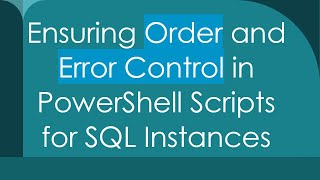Famous Ensuring Order and Error Control in PowerShell Scripts for SQL Instances Net Worth