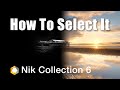 How To Select It Using The Nik Collection 6