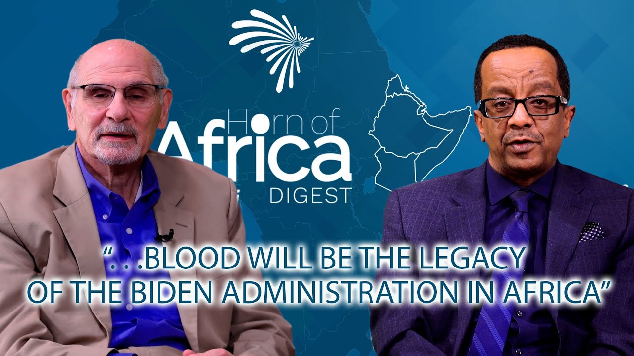 “. . .Blood Will be The Legacy of the Biden Administration in Africa” Horn of Africa Digest