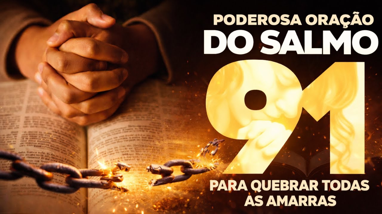 SALMO 91: Oração Poderosa Para Quebrar Amarras e Blindar Sua Casa (Ouça 7 Dias)