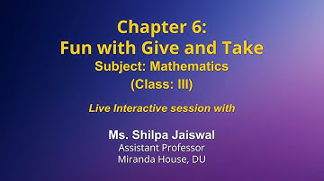 Live Interaction on PMeVIDYA : Chapter 6: Fun with Give and Take   Subject: Mathematics   Class: III