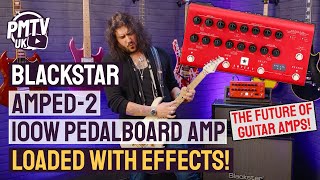 The FUTURE Of Guitar Rigs - Blackstar AMPED-2! - 100w Pedalboard Amp Loaded With Effects!