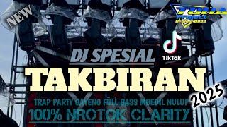 DJ TAKBIRAN 2025 || TRAP PARTY MIDLE NROTOK FULL BASS MBEDIL MBEDIL‼️