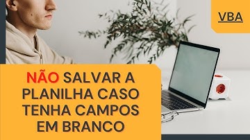 [OFICIAL!] Preencher campos obrigatórios no Excel, deseja salvar a Planilha ???