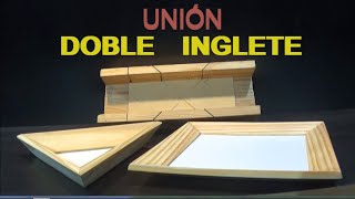 UNIÓN INGLETE CON DOBLE ÁNGULO / Por Juan Carlos Aquila