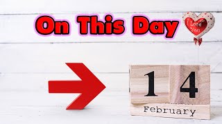 On This Day February 14th  Valentine’s Day