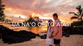 Ua Nao Oe Toatasi Remix  Dj Dfx