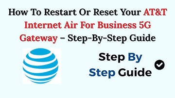 How To Restart Or Reset Your AT&T Internet Air For Business 5G Gateway – Step-By-Step Guide