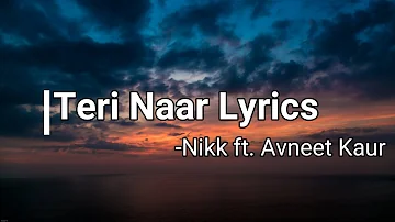 Teri Naar Lyrics- Nikk ft. Avneet Kaur | Rox A | New Punjabi Song