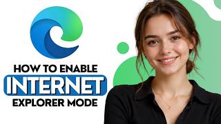 How to Enable Internet Explorer Mode in Microsoft Edge [2026 Full Guide]