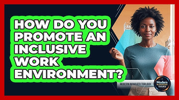 How Do You Promote An Inclusive Work Environment?