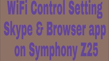 WiFi Control Setting Skype & Browser app on Symphony Z25