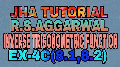 EX-4 C(8.1,8.2)|R.S AGGARWAL|INVERSE TRIGONOMETRIC FUNCTION|JHA TUTORIAL