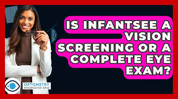 Is InfantSEE A Vision Screening Or A Complete Eye Exam? - Optometry Knowledge Base