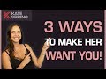 3 Ways To Make Her Want You