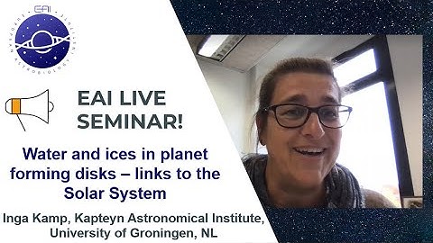 Trailer - EAI Seminars :  Water and ices in planet forming disks – links to the Solar System