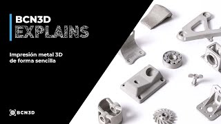 BCN3D Explains: Impresión metal 3D de forma sencilla