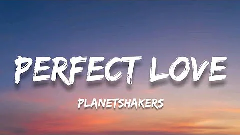 Perfect Love - Planetshakers (Lyrics)