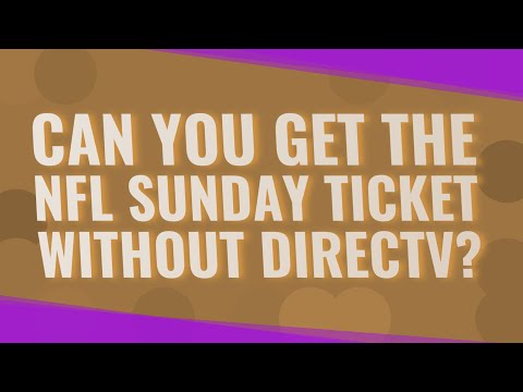 Can you get the NFL Sunday Ticket without directv?