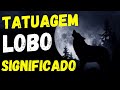 Tatuagem Lobo: Saiba o VERDADEIRO Significado da Tatuagem de Lobo!