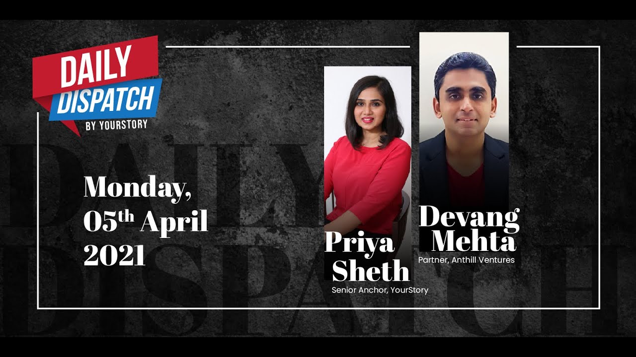 Daily Dispatch By YourStory | Monday 5th April 2021