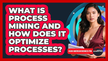 What Is Process Mining And How Does It Optimize Processes? - Asian American Business Pros