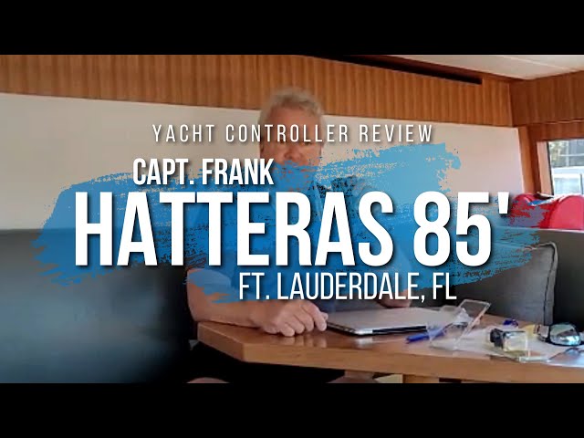 Capt. Frank on 85' Hatteras describes his experience and support for Yacht Controller