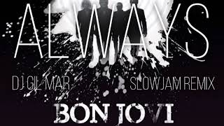 ALWAYS(bon jovi)- Dj GilMar SlowJam Remix