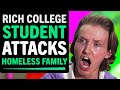 Rich College Student Attacks Homeless Family, What Happens Next Is Shocking