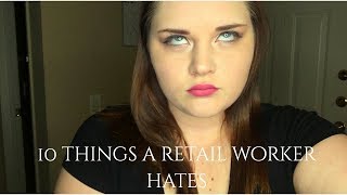 10 THINGS RETAIL WORKERS HATE!